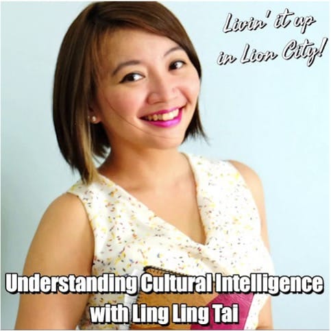 Livin' It Up In Lion City Podcast: Understanding Cultural Intelligence